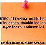 UTEG Olímpica solicita Directora Académico de Ingeniería Industrial