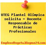 UTEG Plantel Olímpica solicita – Docente Responsable de Prácticas Profesionales