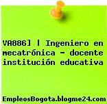 VA886] | Ingeniero en mecatrónica – docente institución educativa