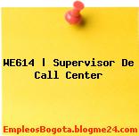 WE614 | Supervisor De Call Center