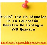 Y-395] Lic En Ciencias De La Educación- Maestro De Biología Y/O Química