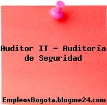 Auditor IT – Auditoría de Seguridad