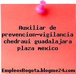 Auxiliar de prevencion-vigilancia chedraui guadalajara plaza mexico