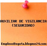 AUXILIAR DE VIGILANCIA (SEGURIDAD)