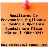 Auxiliares De Prevencion Vigilancia – Chedraui Apertura Guadalajara Plaza México | (AWH-024)
