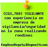 (CGS.769) VIGILANTE con experiencia en empresa de vigilancia/seguridad en la zona realizando rondines