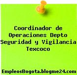 Coordinador de Operaciones Depto Seguridad y Vigilancia Texcoco