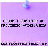 E-632 | AUXILIAR DE PREVENCION-VIGILANCIA