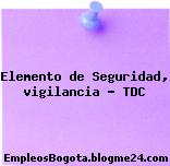 Elemento de Seguridad, vigilancia – TDC