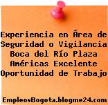 Experiencia en Área de Seguridad o Vigilancia Boca del Río Plaza Américas Excelente Oportunidad de Trabajo