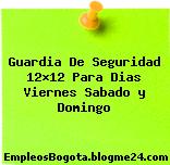 Guardia De Seguridad 12×12 Para Dias Viernes Sabado y Domingo