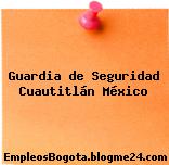 Guardia de Seguridad Cuautitlán México