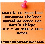 Guardia de Seguridad Intramuros Choferes custodios Zonas San Martín Obispo Tultitlan 5200 a 6000 Netos