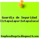 Guardia de Seguridad (Iztapalapa-Ixtapaluca)
