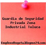 Guardia de Seguridad Privada Zona Industrial Toluca