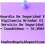 Guardia De Seguridad Y Vigilancia Brindar El Servicio De Seguridad – Cuauhtémoc – (K.950)
