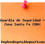 Guardia de Seguridad – Zona Santa Fe CDMX