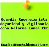 Guardia Recepcionista Seguridad y Vigilancia Zona Reforma Lomas CDM