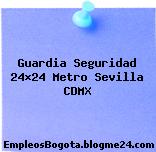 Guardia Seguridad 24×24 Metro Sevilla CDMX