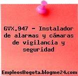 GVX.947 – Instalador de alarmas y cámaras de vigilancia y seguridad