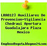 LRA812] Auxiliares De Prevencion-Vigilancia Chedraui Apertura Guadalajara Plaza Mexico