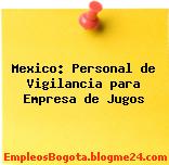Mexico: Personal de Vigilancia para Empresa de Jugos