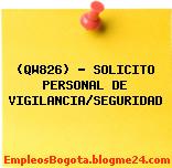 (QW826) – SOLICITO PERSONAL DE VIGILANCIA/SEGURIDAD