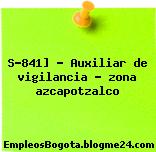 S-841] – Auxiliar de vigilancia – zona azcapotzalco