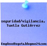 seguridad/vigilancia, Tuxtla Gutiérrez