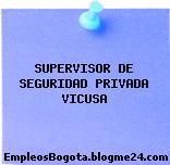 SUPERVISOR DE SEGURIDAD PRIVADA VICUSA