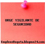URGE VIGILANTE DE SEGURIDAD