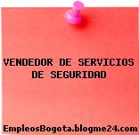 VENDEDOR DE SERVICIOS DE SEGURIDAD