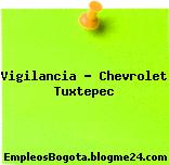 Vigilancia – Chevrolet Tuxtepec