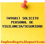 (WY601) SOLICITO PERSONAL DE VIGILANCIA/SEGURIDAD